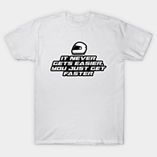 It never gets easier, you just get faster - Inspirational Quote for Bikers Motorcycles lovers T-Shirt